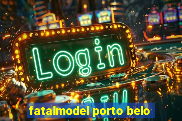 fatalmodel porto belo